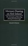Mortuary Feasting on New Ireland: The Activation of Matriliny Among the Sursurunga