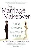 The Marriage Makeover: Finding Happiness in Imperfect Harmony