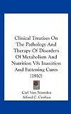 Clinical Treatises On The Pathology And Therapy Of Disorders Of Metabolism And Nutrition V8: Inanition And Fattening Cures (1910)