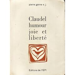 Pierre Ganne,... Claudel, humour, joie et libert� : . Pr�face du P. Fran�ois Varillon, S.J