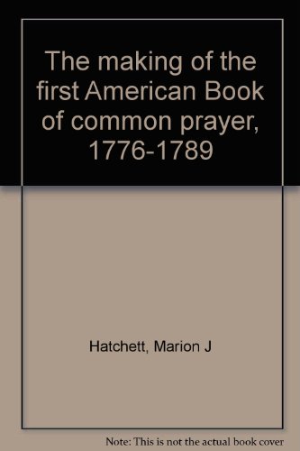 The making of the first American Book of common prayer, 1776-1789