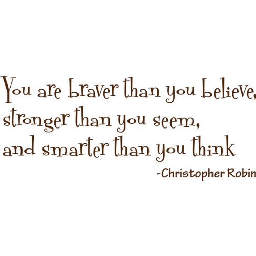 You are braver than you believe, stronger than you seem, and smarter than you think. Wall Quote, Brown