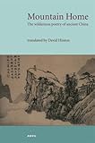 Mountain home : the wilderness poetry of ancient China
