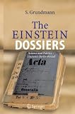 The Einstein Dossiers: Science and Politics - Einsteins Berlin Period with an Appendix on Einsteins FBI File