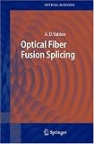 Optical Fiber Fusion Splicing (Springer Series in Optical Sciences)