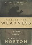 A Place for Weakness: Preparing Yourself for Suffering