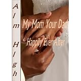 My Mom Your Dad: Happily Ever After ~ Alm Hlgh