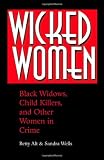 Wicked Women: Black Widows, Child Killers, And Other Women In Crime