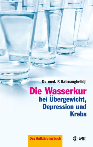 Die Wasserkur bei Übergewicht, Depression und Krebs (German Edition)