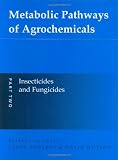 Metabolic Pathways of Agrochemicals, Part 2: Insecticides and Fungicides (Metabolic Pathways (Royal Society of Chemistry)) (Pt.2)