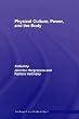 Physical Culture, Power, and the Body (Routledge Critical Studies in Sport)