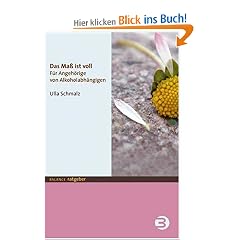 Das Ma� ist voll. F�r Angeh�rige von Alkoholabh�ngigen