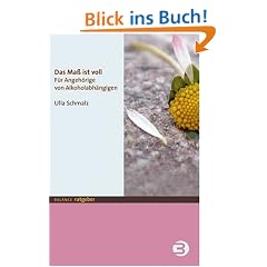 Das Ma� ist voll. F�r Angeh�rige von Alkoholabh�ngigen