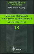 Molecular Mechanisms of Resistance to Agrochemicals (Chemistry of Plant Protection)