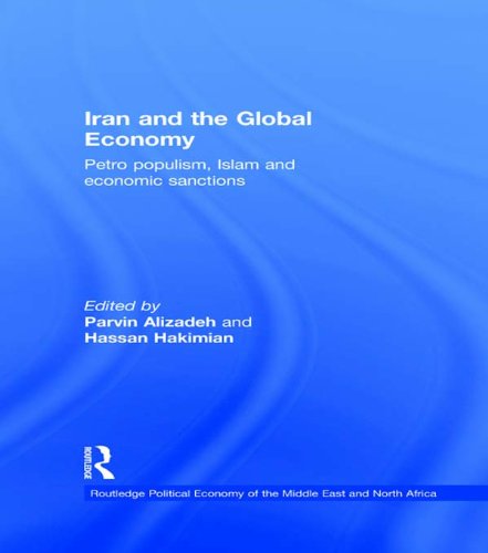 Iran and the Global Economy: Petro Populism, Islam and Economic Sanctions (Routledge Political Economy of the Middle East and North Africa)