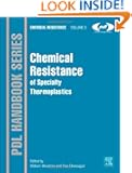 Chemical Resistance of Specialty Thermoplastics: Chemical Resistance, Volume 3 (Plastics Design Library)