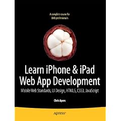 Learn iPhone & iPad Web App Development: Mobile Web Standards, UI Design, HTML5, CSS3, and JavasScript