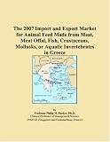 The 2007 Import and Export Market for Animal Feed Made from Meat, Meat Offal, Fish, Crustaceans, Mollusks, or Aquatic Invertebrates in Greece