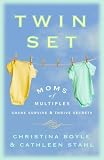 Twin Set: Moms of Multiples Share Survive and Thrive Secrets Christina Boyle, Cathleen Stahl