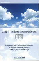 Entdecken Sie Ihre erstaunlichen F&auml;higkeiten mit EFT: Kreative Ideen und Lernhilfmittel zur Anwendung von EFT und Konzepten der Hypnotherapie