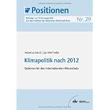 Klimapolitik nach 2012: Optionen f�r den internationalen Klimaschutz, IW-Positionen 29von "Hubertus Bardt"