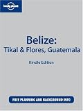 Lonely Planet Belize: Tikal & Flores, Guatemala