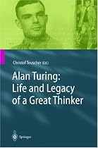 Alan Turing: Life and Legacy of a Great Thinker