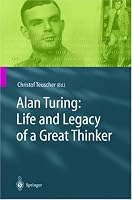 Alan Turing: Life and Legacy of a Great Thinker