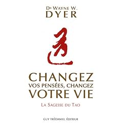 Changez vos pens�es, changez votre vie : La sagesse du Tao