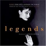 Legends: Women Who Have Changed the World Through the Eyes of Great Women Writers