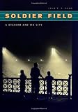 Soldier Field: A Stadium and Its City (Chicago Visions and Revisions)