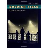 Soldier Field: A Stadium and Its City (Chicago Visions and Revisions)
