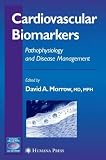 Cardiovascular Biomarkers: Pathophysiology and Disease Management (Contemporary Cardiology)