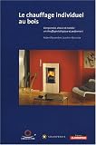 Le chauffage au bois individuel : Comprendre, choisir et installer un chauffage �cologique et performant