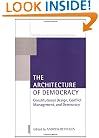 The Architecture of Democracy: Constitutional Design, Conflict Management, and Democracy (Oxford Studies in Democratization)