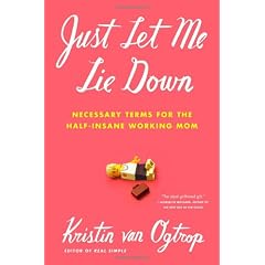 Just Let Me Lie Down: Necessary Terms for the Half-Insane Working Mom