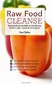 Raw Food Cleanse: Restore Health and Lose Weight by Eating Delicious, All-Natural Foods - Instead of Starving Yourself