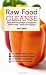 Raw Food Cleanse: Restore Health and Lose Weight by Eating Delicious, All-Natural Foods - Instead of Starving Yourself