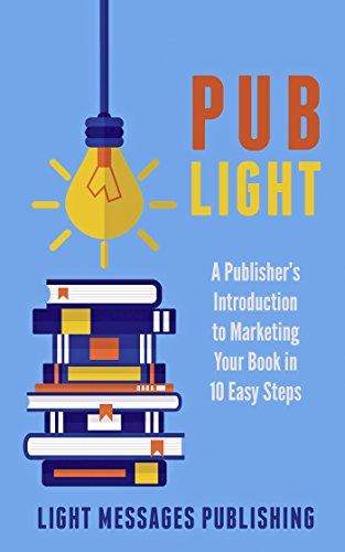 Pub Light: A Publisher's Introduction to Selling Your Book in 10 Easy Steps