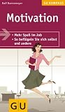 Motivation: So beflügeln Sie sich und andere. Mehr Spass im Job