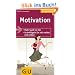 Motivation. So befl�geln Sie sich und andere. Mehr Spass im Job