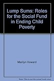 Lump sums : roles for the Social Fund in ending child poverty