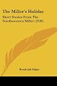 The Miller's Holiday: Short Stories From The Northwestern Miller (1920)