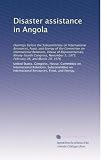 Disaster assistance in Angola: Hearings before the Subcommittee on International Resources, Food, and Energy of the Committee on International Relations, ... 5, 1975, February 26, and March 10, 1976