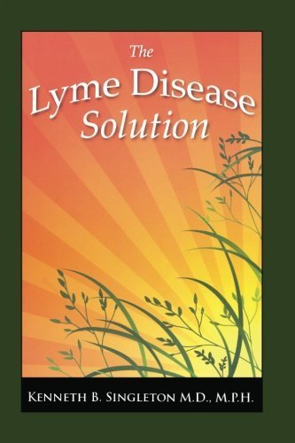 The Lyme Disease Solution by Singleton M.D., Kenneth B. (2008) Paperback