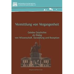Vermittlung von Vergangenheit: Gelebte Geschichte als Dialog von Wissenschaft, Darstellung und Rezeption. Tagung vom 03. - 05. Juli 2009 in Bonn