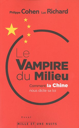 Le Vampire du milieu: Comment la Chine nous dicte sa loi