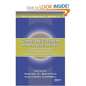 Click here to buy Chronic Pain Management: Guidelines for Multidisciplinary Program Development by Michael E. Schatman, Alexandra Campbell, and American Acad of Pain Management.