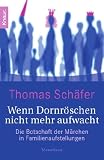 Wenn Dornr&ouml;schen nicht mehr aufwacht: Die Botschaft der M&auml;rchen in Familienaufstellungen - Thomas Sch&auml;fer
