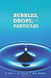 Bubbles, Drops, and Particles